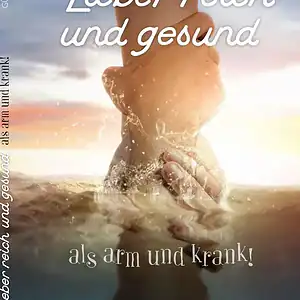 Arm und Krank – Liebe reich, gesund und kraftvoll leben.